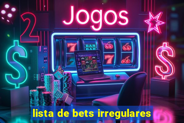 lista de bets irregulares